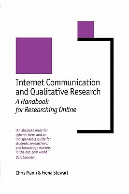 Internet Communication and Qualitative Research: A Handbook for Researching Online by Chris Mann, Fiona Stewart
