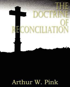 The Doctrine of Reconciliation by Arthur W. Pink