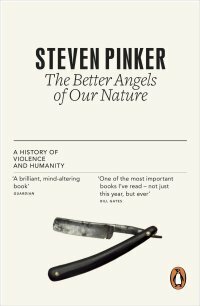 The Better Angels of Our Nature: A History of Violence and Humanity by Steven Pinker