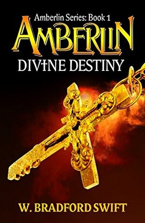 Amberlin - Divine Destiny (Amberlin Series Book 1) by W. Bradford Swift