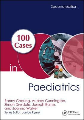 100 Cases in Paediatrics by Aubrey Cunnington, Ronny Cheung, Simon Drysdale