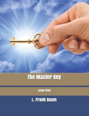 The Master Key: Large Print by L. Frank Baum