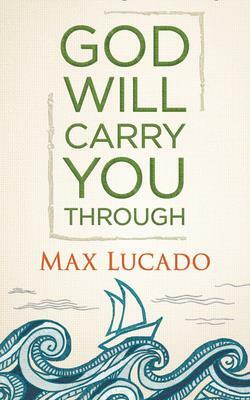 God Will Carry You Through by Max Lucado