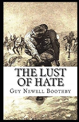 The Lust of Hate Illustrated by Guy Newell Boothby