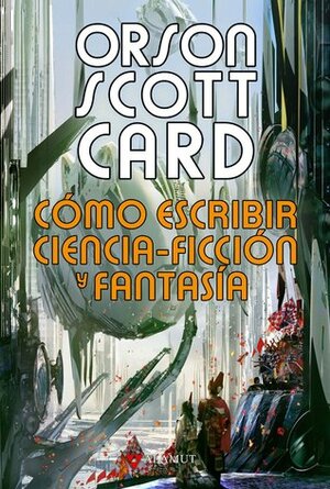 Cómo escribir ciencia-ficción y fantasía by Orson Scott Card