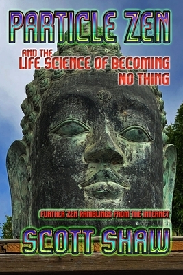 Particle Zen and the Life Science of Becoming No Thing by Scott Shaw