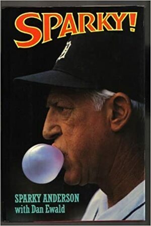 Sparky! by Sparky Anderson, Dan Ewald