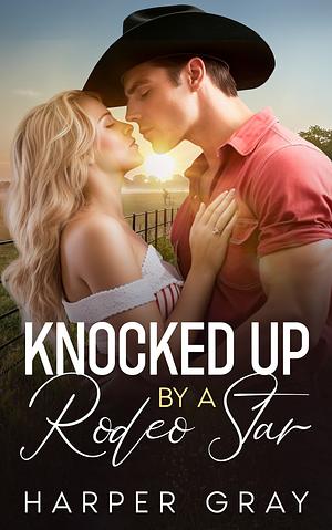 Knocked Up By a Rodeo Star by Harper gray