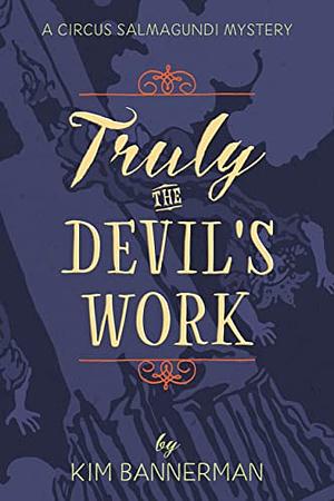 Truly The Devil's Work by Kim Bannerman