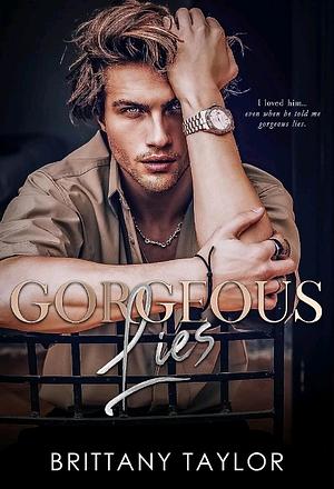 Gorgeous Lies by Brittany Taylor