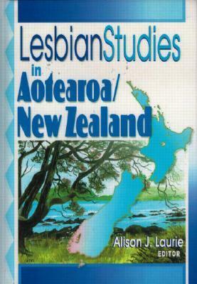 Lesbian Studies in Aotearoa/New Zealand by Alison J. Laurie