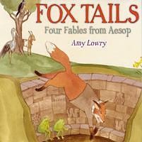 Fox Tails: Four Fables from Aesop by Amy Lowry Poole, Amy Lowry Poole