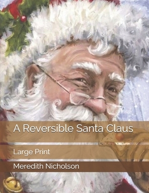 A Reversible Santa Claus: Large Print by Meredith Nicholson