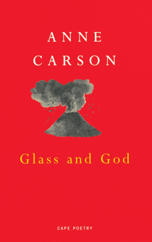 Glass and God by Anne Carson