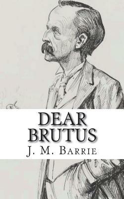 Dear Brutus by J.M. Barrie