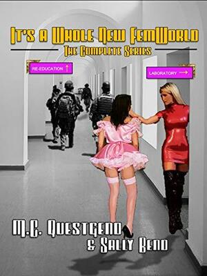 It's a Whole New FemWorld: The Complete Series by M.C. Questgend, Sally Bend