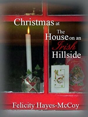 Christmas at the House on an Irish Hillside by Felicity Hayes-McCoy