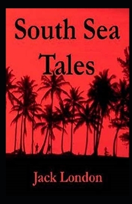 South Sea Tales Illustrated by Jack London