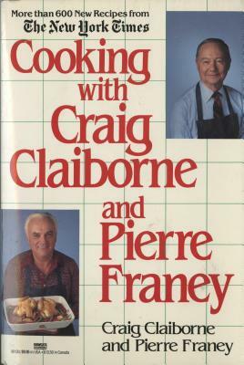 Cooking with Craig Claiborne and Pierre Franey: A Cookbook by Craig Claiborne, Pierre Franey