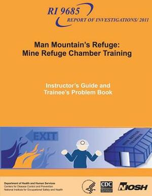 Man Mountain's Refuge: Mine Refuge Chamber Training: Instructor's Guide and Trainee's Problem Book by National Institute Fo Safety and Health, D. Human Services, Centers for Disease Cont And Prevention