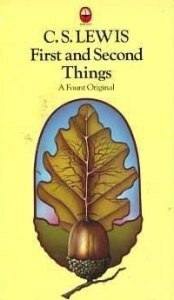 First And Second Things: Essays on Theology And Ethics by C.S. Lewis, Walter Hooper