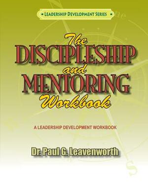 The Discipleship and Mentoring Workbook by Paul G. Leavenworth