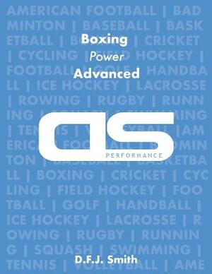 DS Performance - Strength & Conditioning Training Program for Boxing, Power, Advanced by D. F. J. Smith