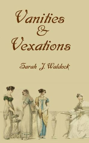 Vanities & Vexations by Sarah J. Waldock