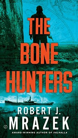 The Bone Hunters by Robert J. Mrazek