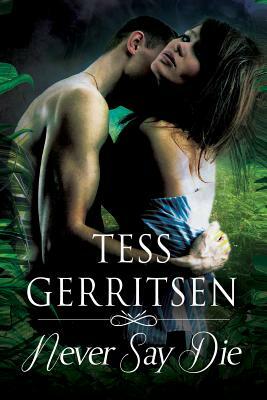 Never Say Die by Tess Gerritsen