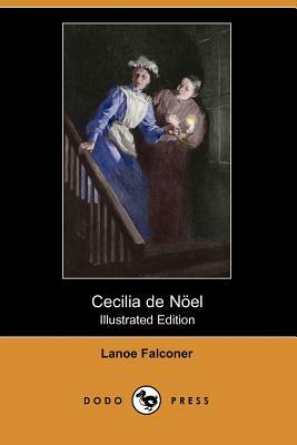 Cecilia de Noel (Illustrated Edition) (Dodo Press) by Lanoe Falconer