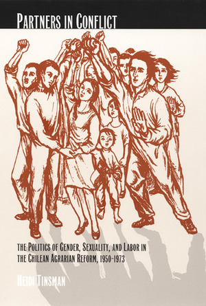 Partners in Conflict: The Politics of Gender, Sexuality, and Labor in the Chilean Agrarian Reform, 1950-1973 by Robyn Wiegman, Caren Kaplan, Inderpal Grewal, Heidi Tinsman