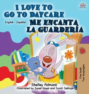 I Love to Go to Daycare Me encanta la guardería: English Spanish Bilingual Edition by Kidkiddos Books, Shelley Admont