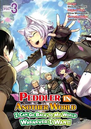 Peddler in Another World: I Can Go Back to My World Whenever I Want (Manga): Volume 3 by Shizuku Akechi