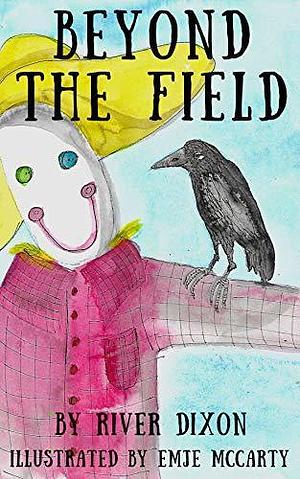 Beyond The Field: An Illustrated Short Story by River Dixon, River Dixon