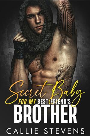 Secret Baby For My Best Friend's Brother by Callie Stevens
