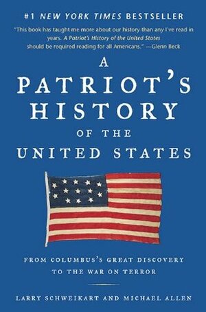 A Patriot's History of the United States: From Columbus's Great Discovery to the War on Terror by Michael Allen, Larry Schweikart