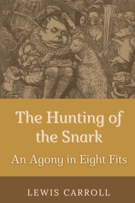 The Hunting of the Snark An Agony in Eight Fits: Annotated by Lewis Carroll