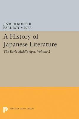 A History of Japanese Literature, Volume 2: The Early Middle Ages by Jin'ichi Konishi