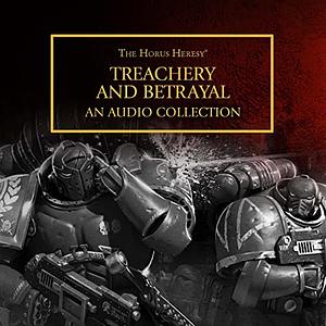 Treachery and Betrayal: The Horus Heresy by Aaron Dembski-Bowden