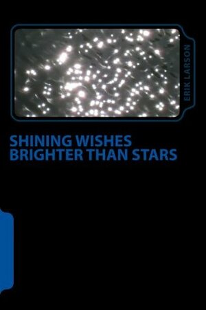 Shining Wishes Brighter Than Stars by Erik Larson