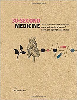 30-Second Medicine: The 50 Crucial Milestones, Treatments And Technologies In The History Of Health, Each Explained In Half A Minute by Gabrielle M. Finn