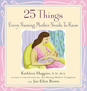 25 Things Every Nursing Mother Needs to Know by Kathleen Huggins
