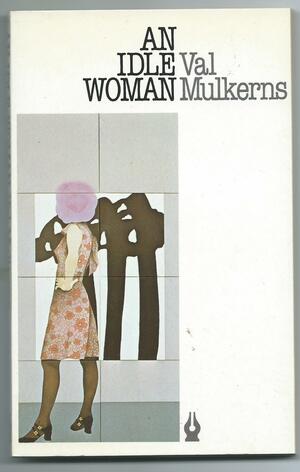 An Idle Woman and Other Stories by Val Mulkerns