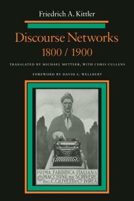 Discourse Networks, 1800/1900 by Friedrich Kittler