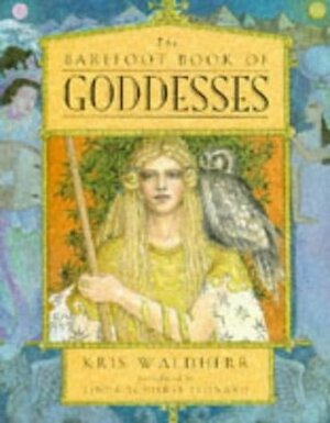 The Barefoot Book of Goddesses by Kris Waldherr