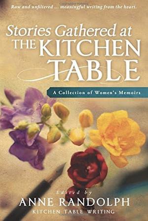 Stories Gathered at the Kitchen Table: A Collection of Women's Memoirs by Megan E. Evans, Anne Randolph