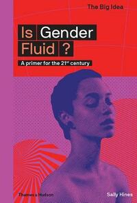 Is Gender Fluid?: A Primer for the 21st Century by Sally Hines