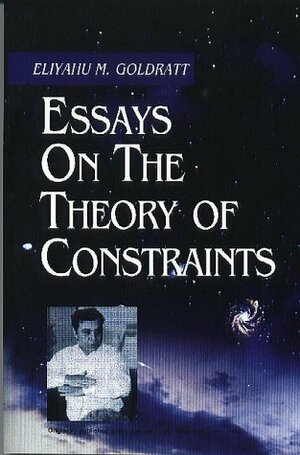 Essays on the Theory of Constraints by Eliyahu M. Goldratt