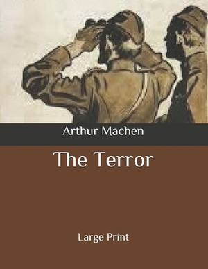 The Terror: Large Print by Arthur Machen